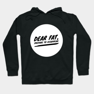 Dear fat prepare to disappear Hoodie